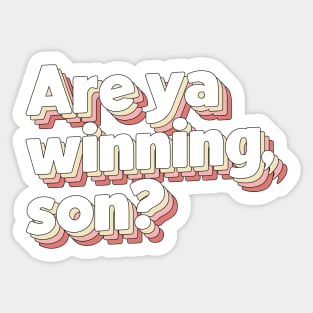 Are Ya Winning, Son? Sticker